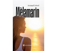 Mèlamarin - Arnaud Grivel - Le Lys Bleu - broché - Autobiographie