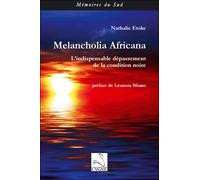 Melancholia africana : l'indispensable depassement de la condition noire L'indispensable dépassement de la condition noire - Nathalie Etoke - Du Cygne Eds - broché - Essai