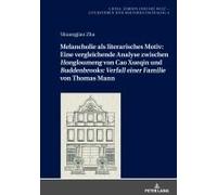 Melancholie Als Literarisches Motiv: Eine Vergleichende Analyse Zwischen 'hongloumeng' Von Cao Xueqin Und 'buddenbrooks: Verfall Einer Familie' Von Thomas Mann