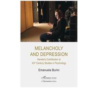 Melancholy and Depression Hamlet's Contribution to XXth Century Studies in Psychology - Emanuela Burini - L'harmattan - broché - Essai