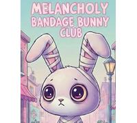 MELANCHOLY BANDAGE BUNNY CLUB: A Creepy Cute Coloring Book for Anxious Girls