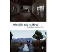 Melancolia Della Resistenza. Béla Tarr / Adrian Paci