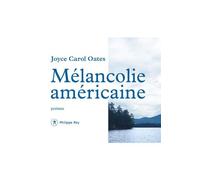 Mélancolie américaine - Poèmes - Joyce Carol Oates - Philippe Rey - broché - Poésie