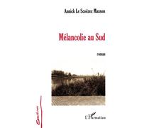 Mélancolie au Sud - Annick Le Scoëzec Masson - L'harmattan - broché - Essai