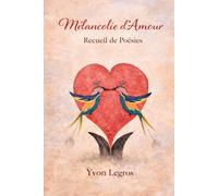 Mélancolie d'Amour: Recueil de Poésies