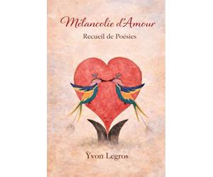 Mélancolie d'Amour: Recueil de Poésies