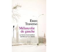 Mélancolie de gauche La force d'une tradition cachée - Enzo Traverso - La découverte - Poche - Essai