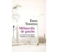 Mélancolie de gauche: La force d'une tradition cachée (XIXe-XXIe siècle)
