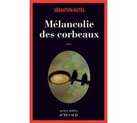 Sébastien Rutés – Mélancolie des corbeaux – Roman – Broché