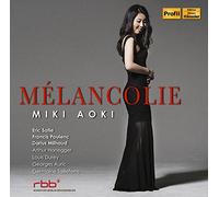 メランコリー (Melancolie ~ Eric Satie | Francis Poulenc | Darius Mihaud | Arthur Honegger | Louis Durey | Georges Auric Germaine Tailleferre / Miki Aoki) [輸入盤] [日本語帯・解説付]