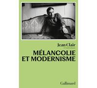 Mélancolie et modernisme - Jean Clair - Gallimard - broché - Essai
