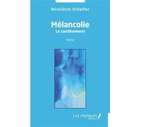 Mélancolie Le confinement - Poésie - Bénédicte Didailler - Les Impliqués - broché - Poésie