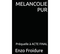 MELANCOLIE PUR: Préquelle à ACTE FINAL