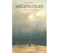 Mélancolies: De l'Antiquité au XXe siècle