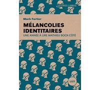 Mélancolies identitaires: Une année à lire Mathieu Bock-Côté