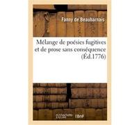 Mélange de poésies fugitives et de prose sans conséquence Fanny De Beauharnais (Auteur)