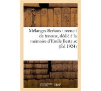 Mélanges Bertaux : recueil de travaux, dédié à la mémoire d'Emile Bertaux, Maître de conférences à la Sorbonne, directeur du musée Jacquemart-André - Collectif - Hachette Bnf - broché - Livre