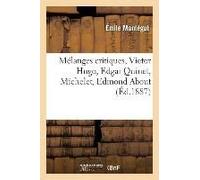Mélanges Critiques, Victor Hugo, Edgar Quinet, Michelet, Edmond About