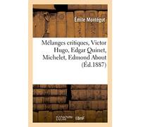 Mélanges critiques, Victor Hugo, Edgar Quinet, Michelet, Edmond About