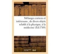 Mélanges curieux et intéressans , de divers objets relatifs à la physique, à la médecine - Inconnus - Hachette Bnf - broché - Livre