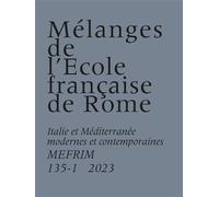 Mélanges de l’École française de Rome. Italie et Méditerranée modernes et contemporaines 135-1