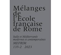 Mélanges de l’École française de Rome: Italie et Méditerranée modernes et contemporaines MEFRIM (135-2) 2023