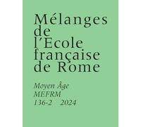 Mélanges de l’École française de Rome: Moyen Âge MEFRM 136-2 (2024)