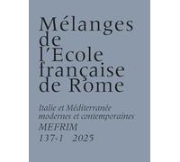 Mélanges de l'École française de Rome - Italie et Méditerranée modernes et contemporaines 137-1 (2025)