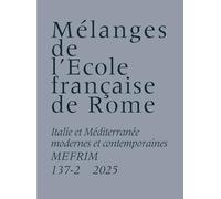 Mélanges de l'École française de Rome. Italie et Méditerranée modernes et contemporaines 137-2 (2025)