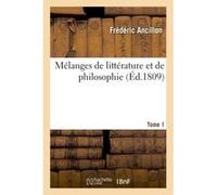 Mélanges de littérature et de philosophie. Tome 1 Frederic Ancillon (Auteur)