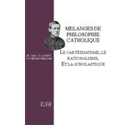 Mélanges de philosophie catholique: Le cartésianisme, le rationalisme et la scholastique