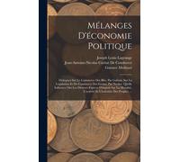 Mélanges D'économie Politique: Dialogues Sur Le Commerce Des Blés, Par Galiani. Sur La Législation Et De Commerce Des Grains, Par Necker. Quelle Infl