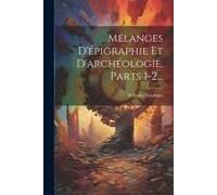 Mélanges D'épigraphie Et D'archéologie, Parts 1-2...