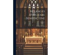 Mélanges D'histoire Bénédictine; Volume 4
