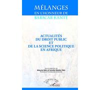 Mélanges en l'honneur de Babacar Kanté : Actualités du droit public et de la science politique en Afrique
