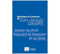 Mélanges En L'honneur De Jean-Jacques Daigre - Autour Du Droit Bancaire Et Financier Et Au-Delà