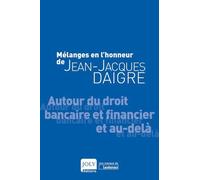 Mélanges En L'honneur De Jean-Jacques Daigre - Autour Du Droit Bancaire Et Financier Et Au-Delà