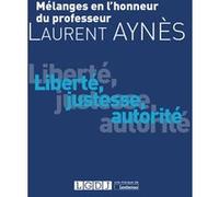 Mélanges En L'honneur Du Professeur Laurent Aynès - Liberté, Justesse, Autorité