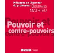 Mélanges en l'honneur du professeur Bertrand Mathieu: Pouvoir et contre-pouvoirs