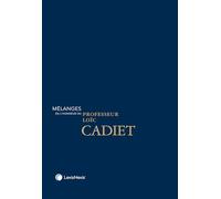 Mélanges en l'honneur du Professeur Loïc Cadiet