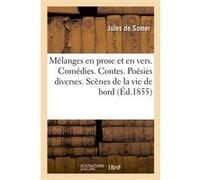 Mélanges en prose et en vers. Comédies. Contes. Poésies diverses. Scènes de la vie de bord Jules de Somer (Auteur)