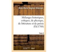 Mélanges Historiques, Critiques, De Physique, De Littérature Et De Poésie Tome 2