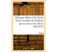 Mélanges offerts à M. Émile Picot, membre de l'Institut, par ses amis et ses élèves. Tome 2 - Collectif - Hachette Bnf - broché - Livre