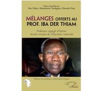 Mélanges offerts au Prof. Iba Der Thiam. Professeur agrégé d'histoire Mor Ndao (Auteur), Abdou Karim Tandjigora (Auteur), Daouda Diop (Auteur)