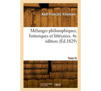 Mélanges philosophiques, historiques et littéraires. 4e édition. Tome III - Abel-François Villemain - Hachette Bnf - broché - Livre