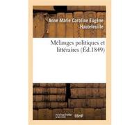 Mélanges politiques et littéraires Anne Marie Caroline Eugène Hautefeuille (Auteur)