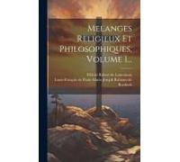 Melanges Religieux Et Philosophiques, Volume 1...