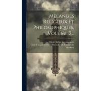 Melanges Religieux Et Philosophiques, Volume 2...