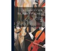 Mélanges Sur Richard Wagner: Un Opéra De #, Uno Origine Possible Des Maitres Chanteurs, Wagner Et Meyerbeer, Un Projet D'établissement En France