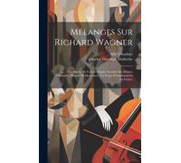 Mélanges Sur Richard Wagner: Un Opéra De #, Uno Origine Possible Des Maitres Chanteurs, Wagner Et Meyerbeer, Un Projet D'établissement En France